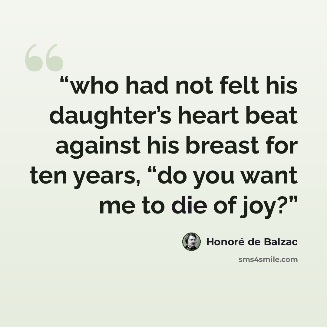 “who had not felt his daughter’s heart beat against his breast for ten years, “do you want me to die of joy?” quote by Honoré de Balzac