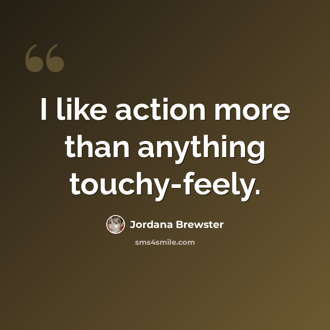 “I like action more than anything touchy-feely.” quote by Jordana Brewster