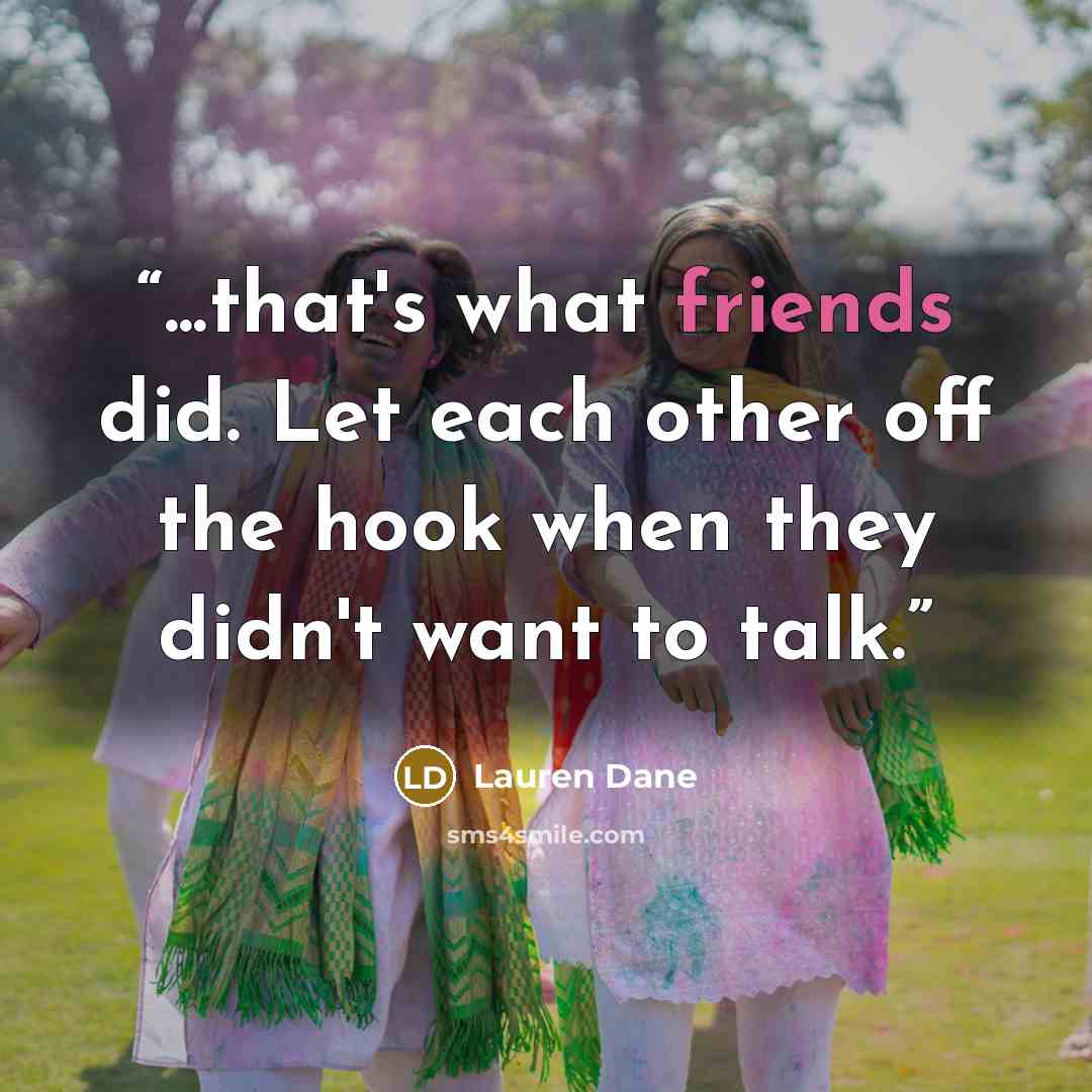 “...that's what friends did. Let each other off the hook when they didn't want to talk.” quote by Lauren Dane