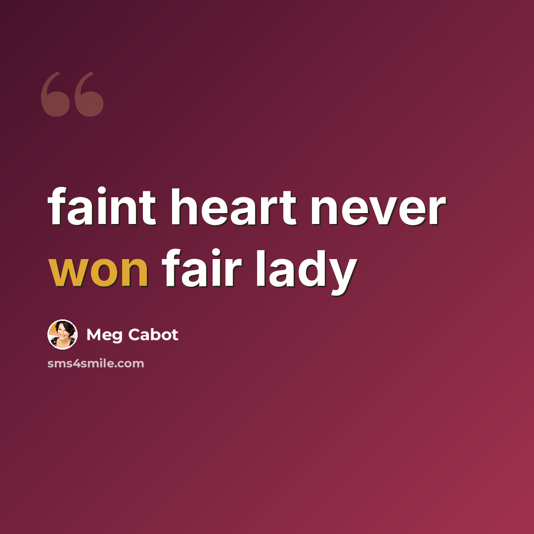 “faint heart never won fair lady” quote by Meg Cabot