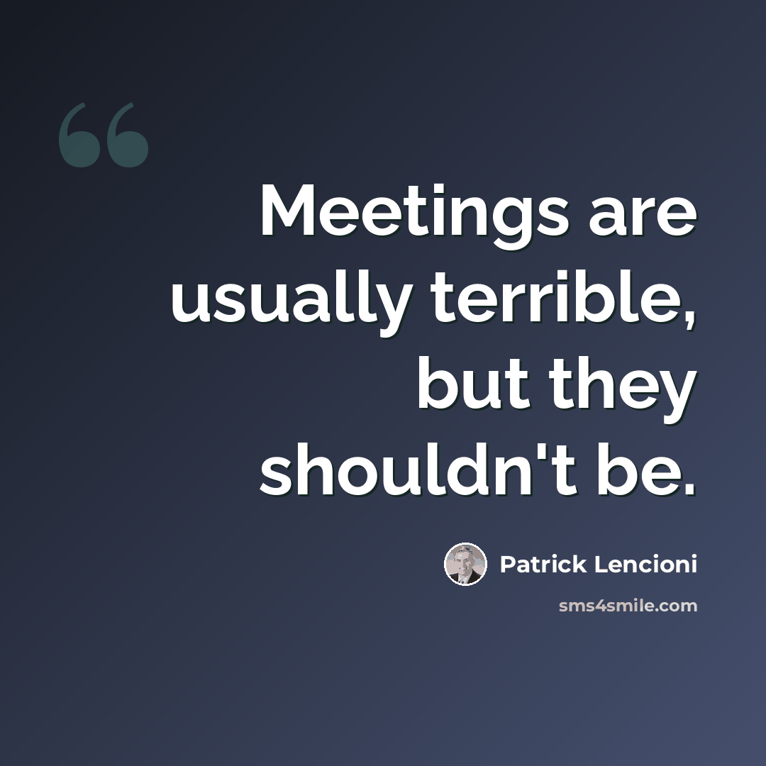 “Meetings are usually terrible, but they shouldn't be.” quote by Patrick Lencioni