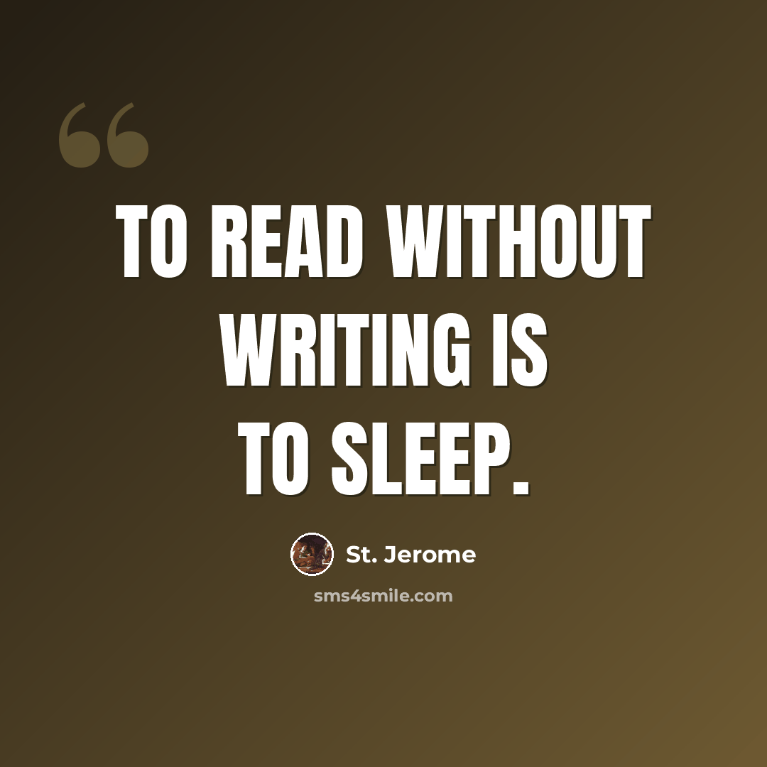 “To read without writing is to sleep.” quote by St. Jerome