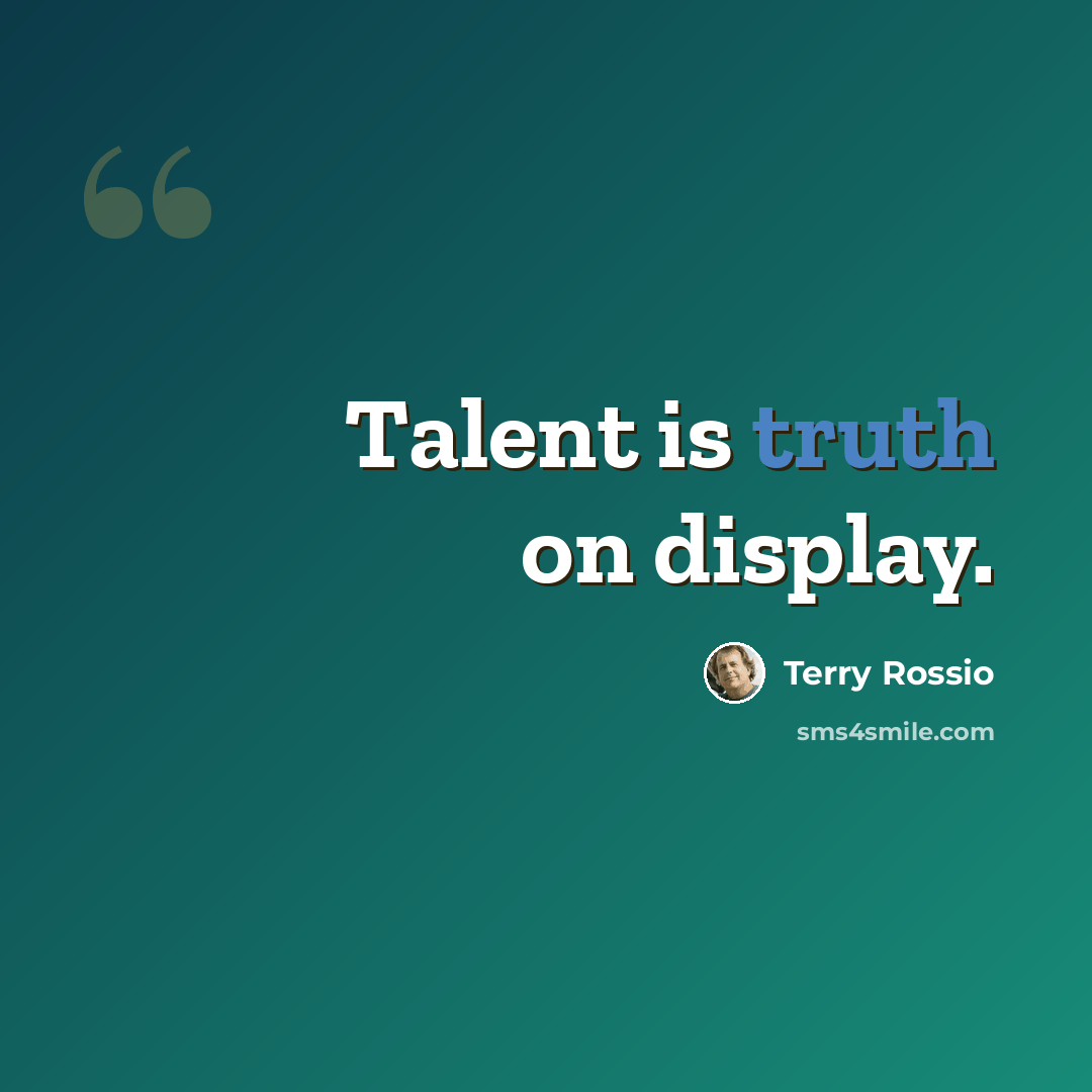 “Talent is truth on display.” quote by Terry Rossio