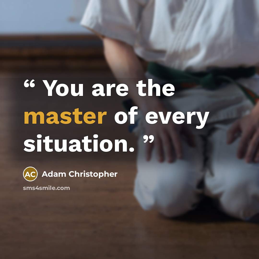 “You are the master of every situation.” quote by Adam Christopher