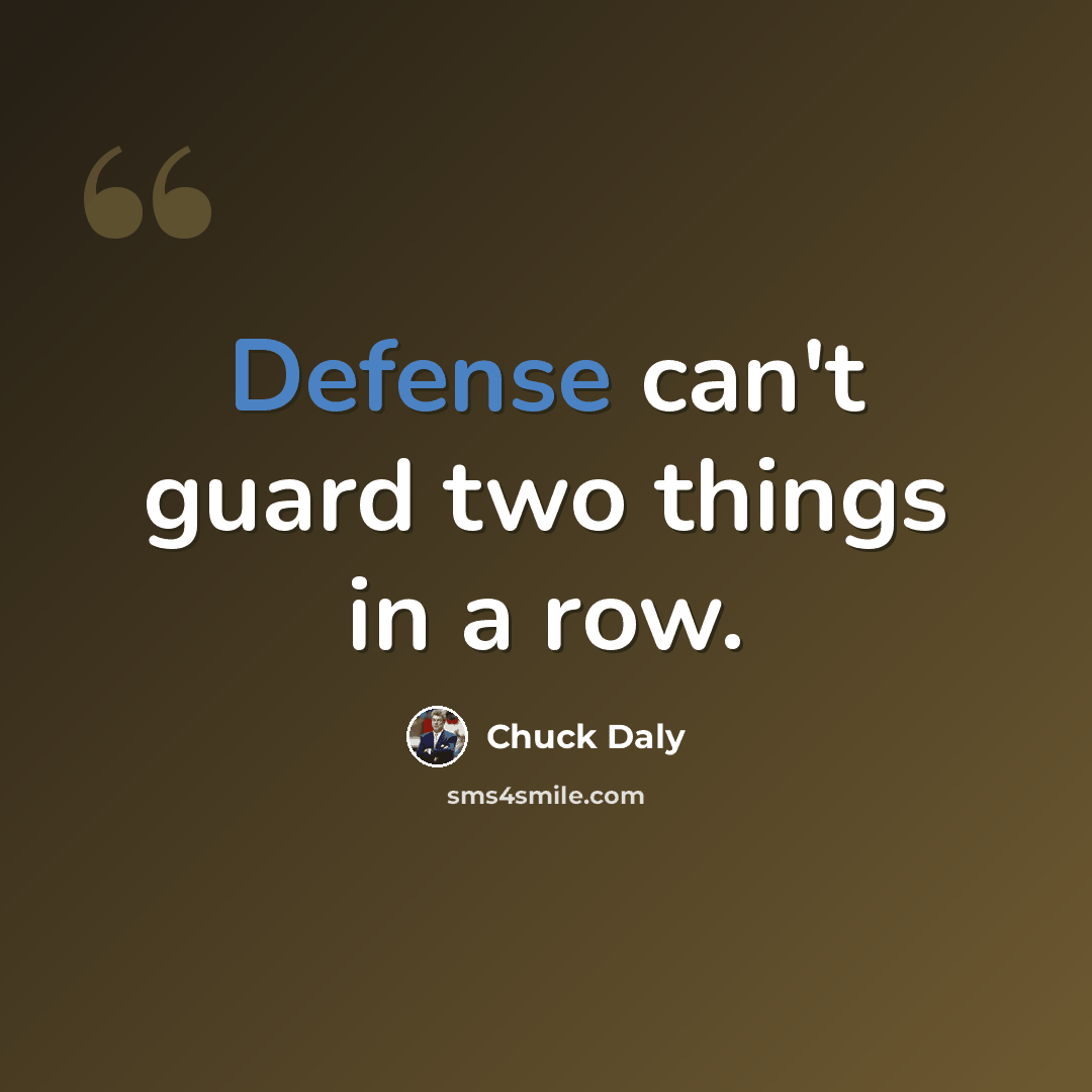 “Defense can't guard two things in a row.” quote by Chuck Daly