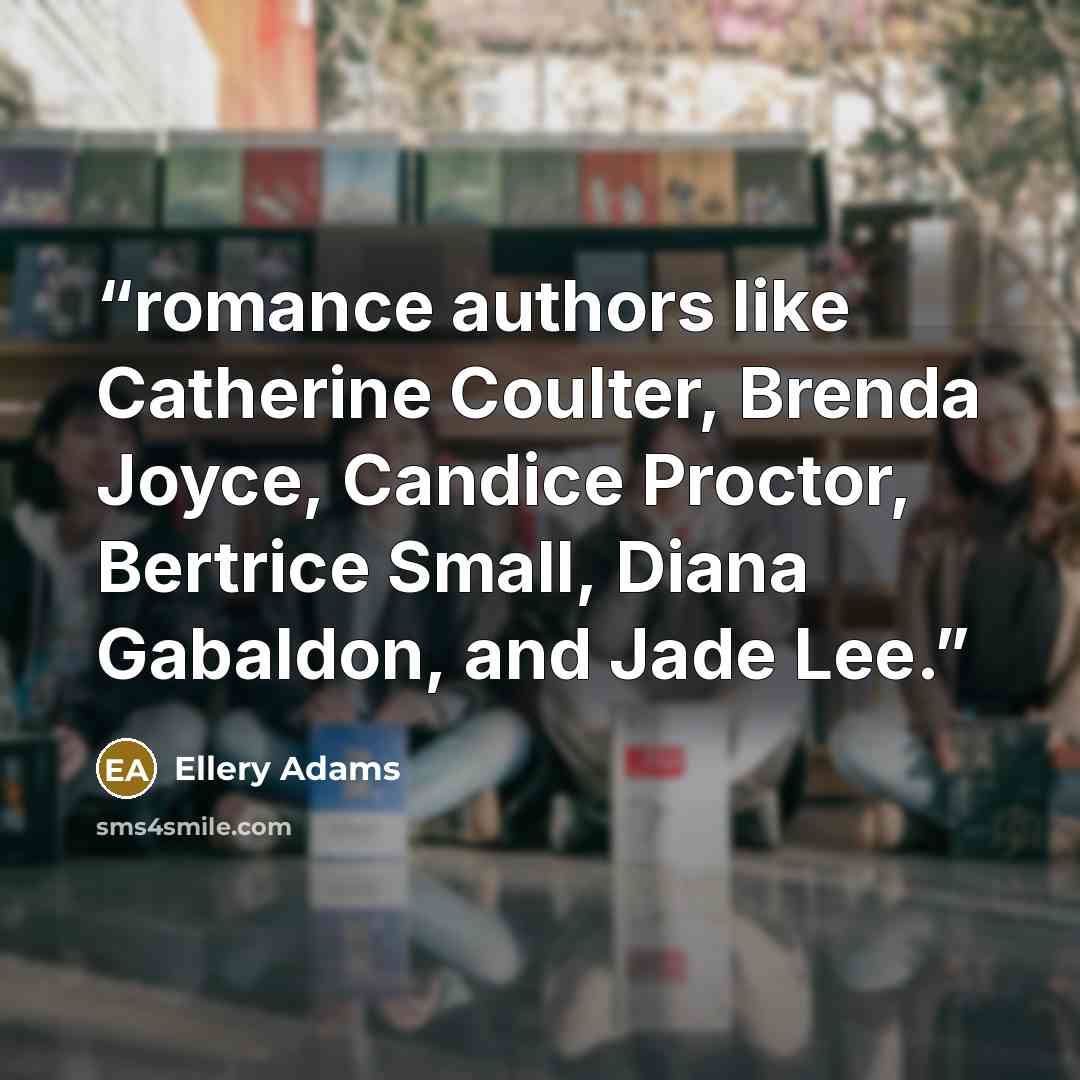 “romance authors like Catherine Coulter, Brenda Joyce, Candice Proctor, Bertrice Small, Diana Gabaldon, and Jade Lee.” quote by Ellery Adams