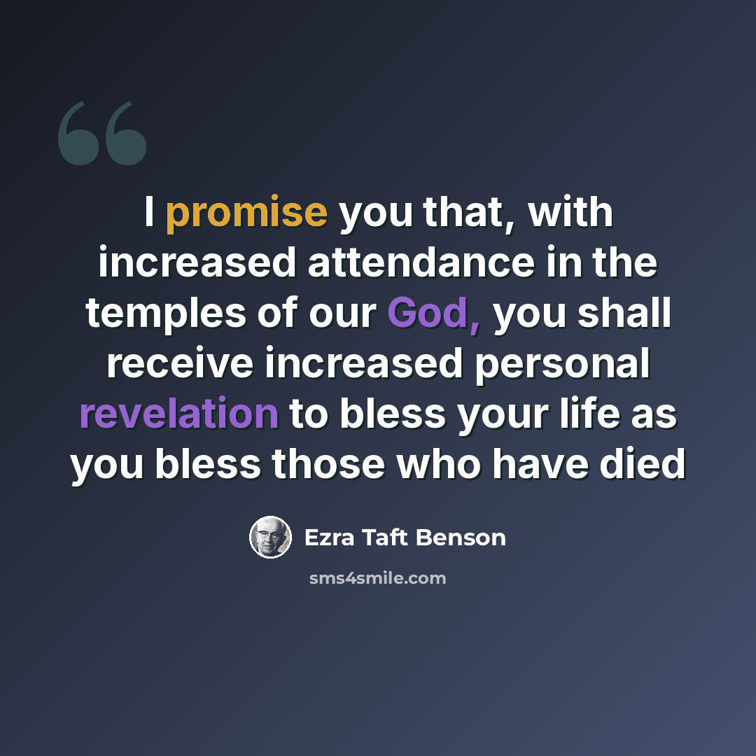 “I promise you that, with increased attendance in the temples of our God, you shall receive increased personal revelation to bless your life as you bless those who have died” quote by Ezra Taft Benson