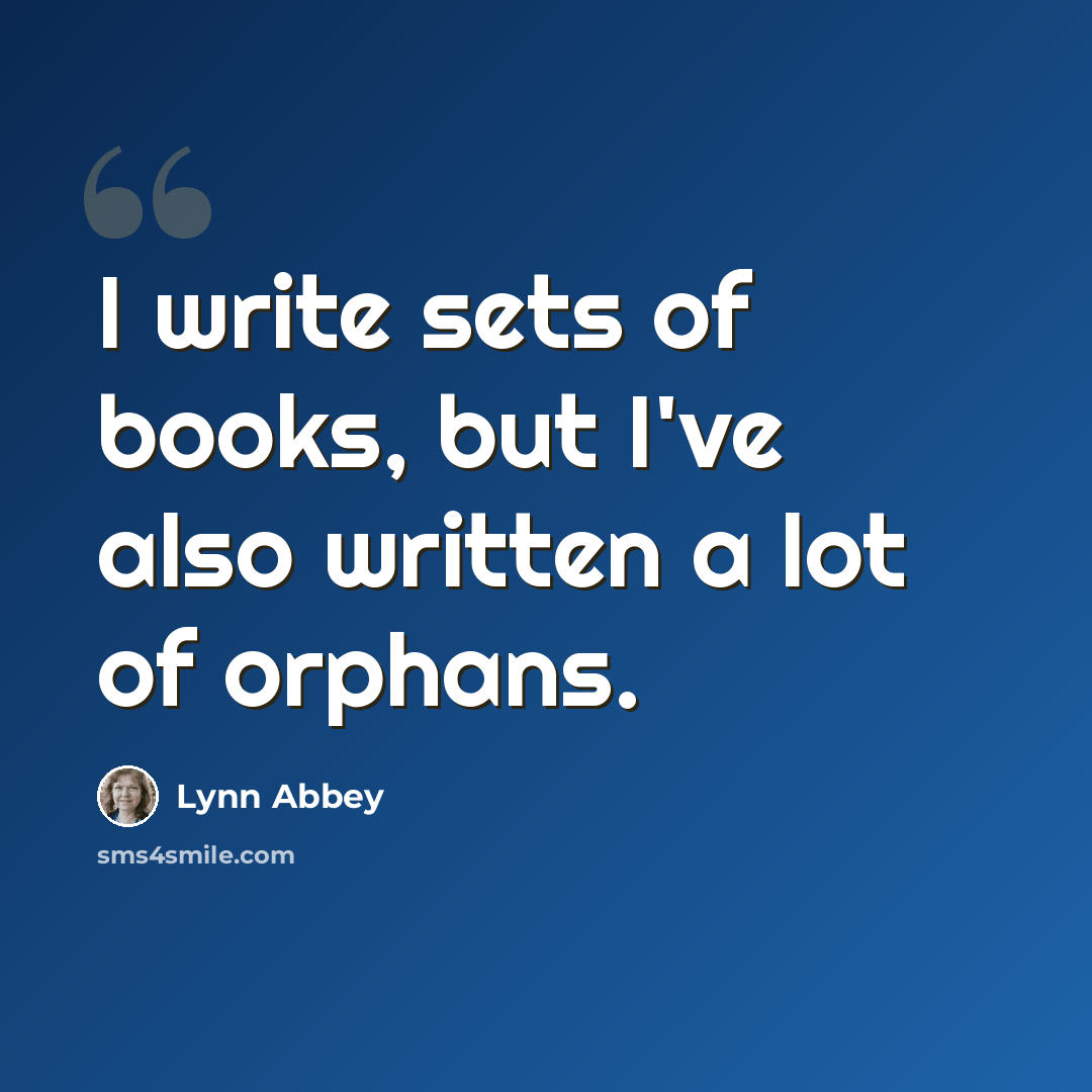 “I write sets of books, but I've also written a lot of orphans.” quote by Lynn Abbey