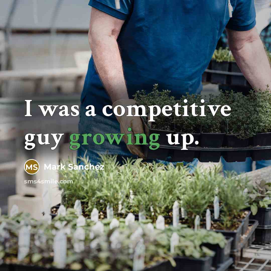 “I was a competitive guy growing up.” quote by Mark Sanchez