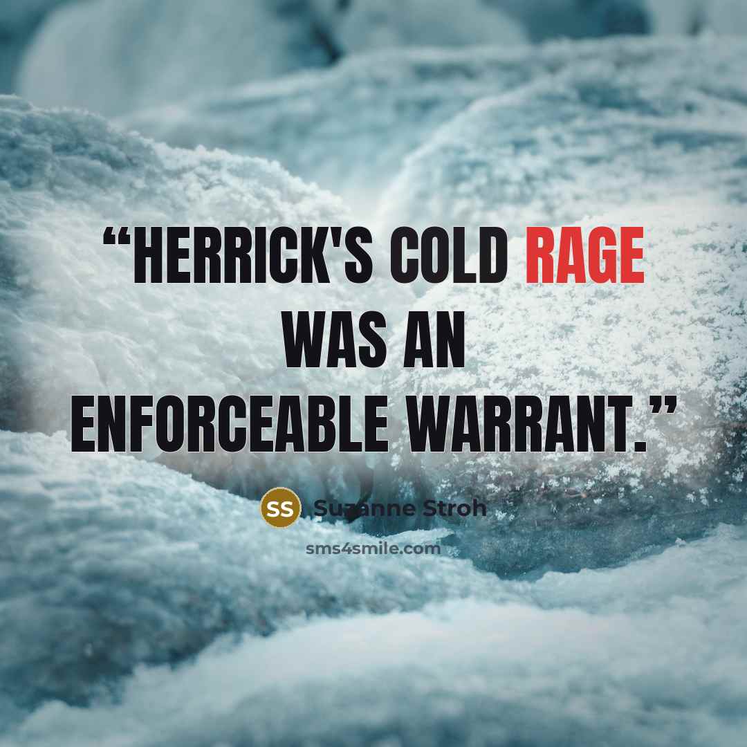 “Herrick's cold rage was an enforceable warrant.” quote by Suzanne Stroh