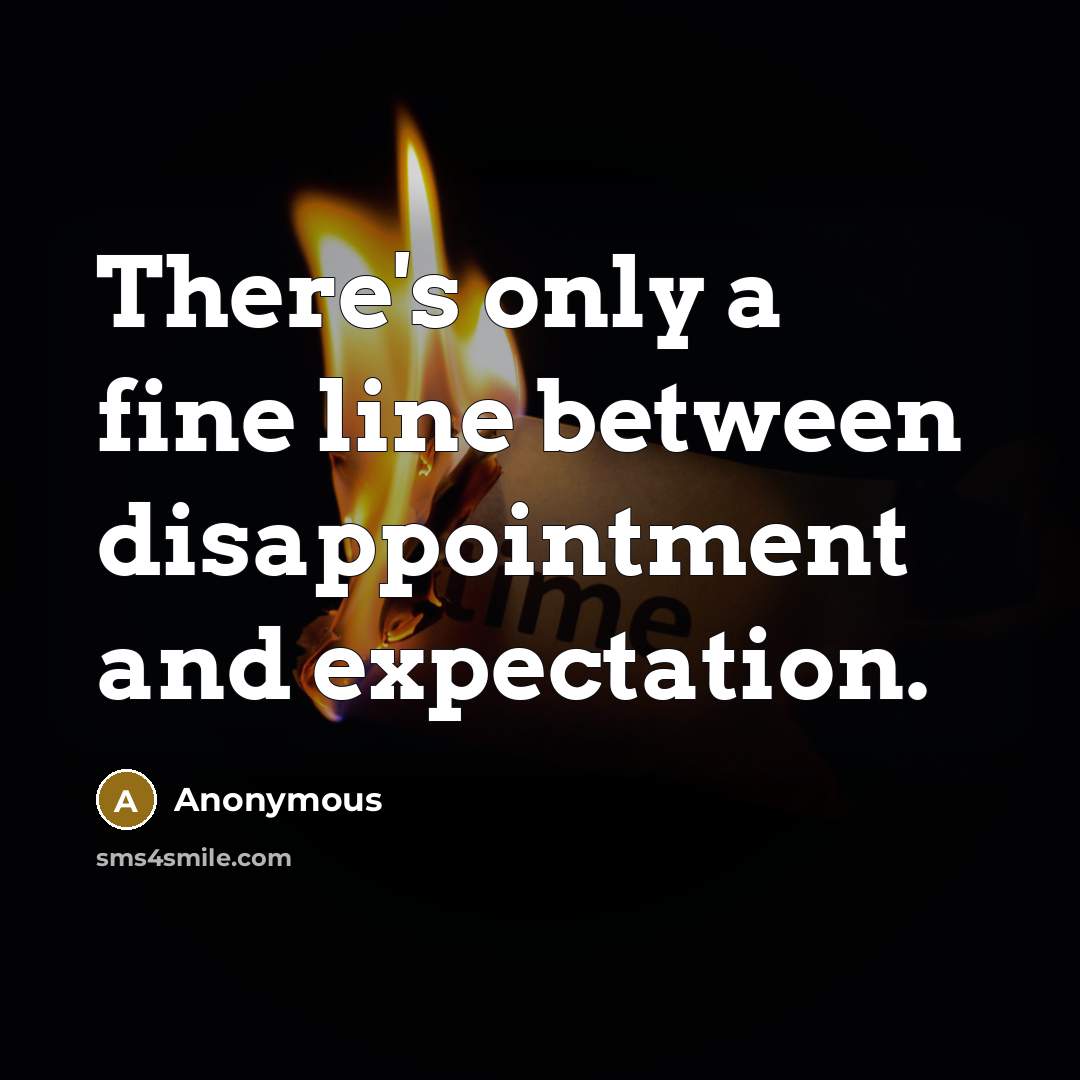 “There's only a fine line between disappointment and expectation.” quote by Anonymous