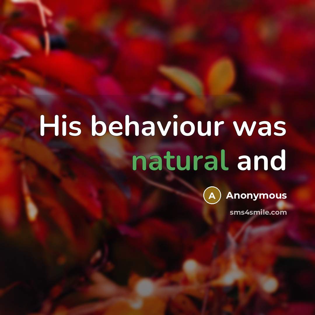 “His behaviour was natural and” quote by Anonymous