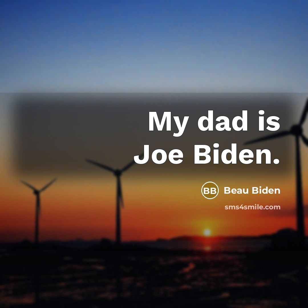 “My dad is Joe Biden.” quote by Beau Biden