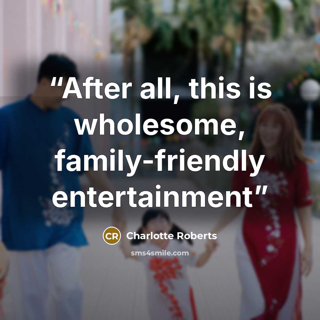 “After all, this is wholesome, family-friendly entertainment” quote by Charlotte Roberts