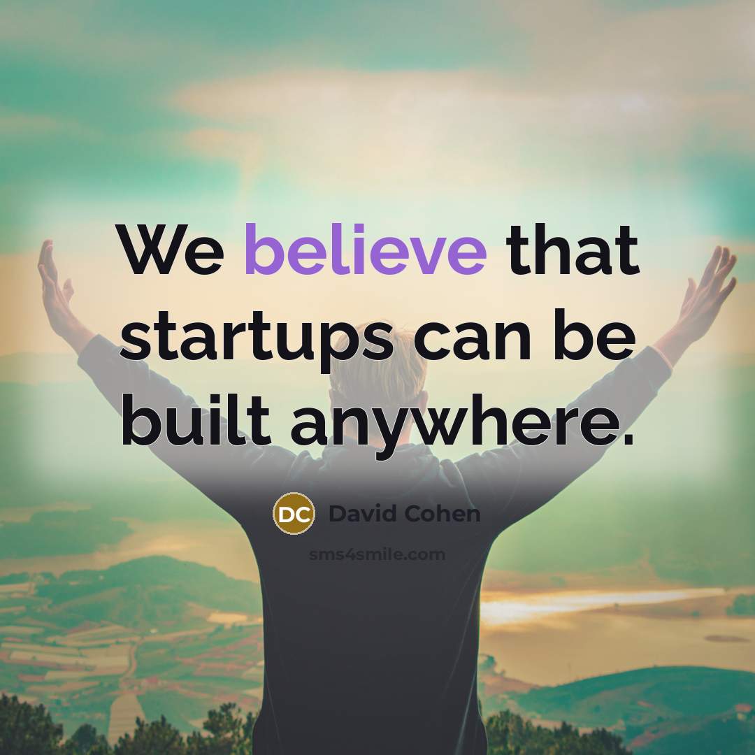 “We believe that startups can be built anywhere.” quote by David Cohen