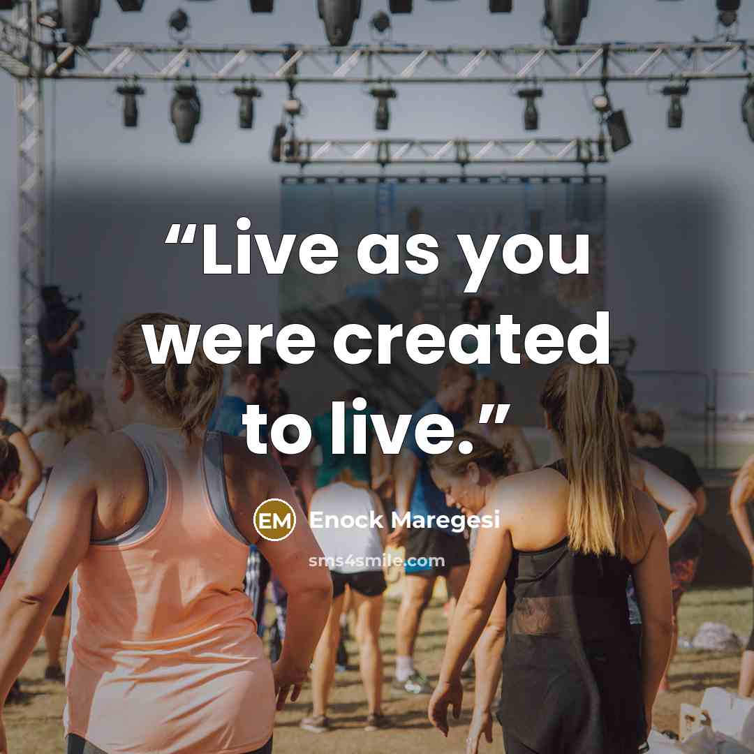 “Live as you were created to live.” quote by Enock Maregesi