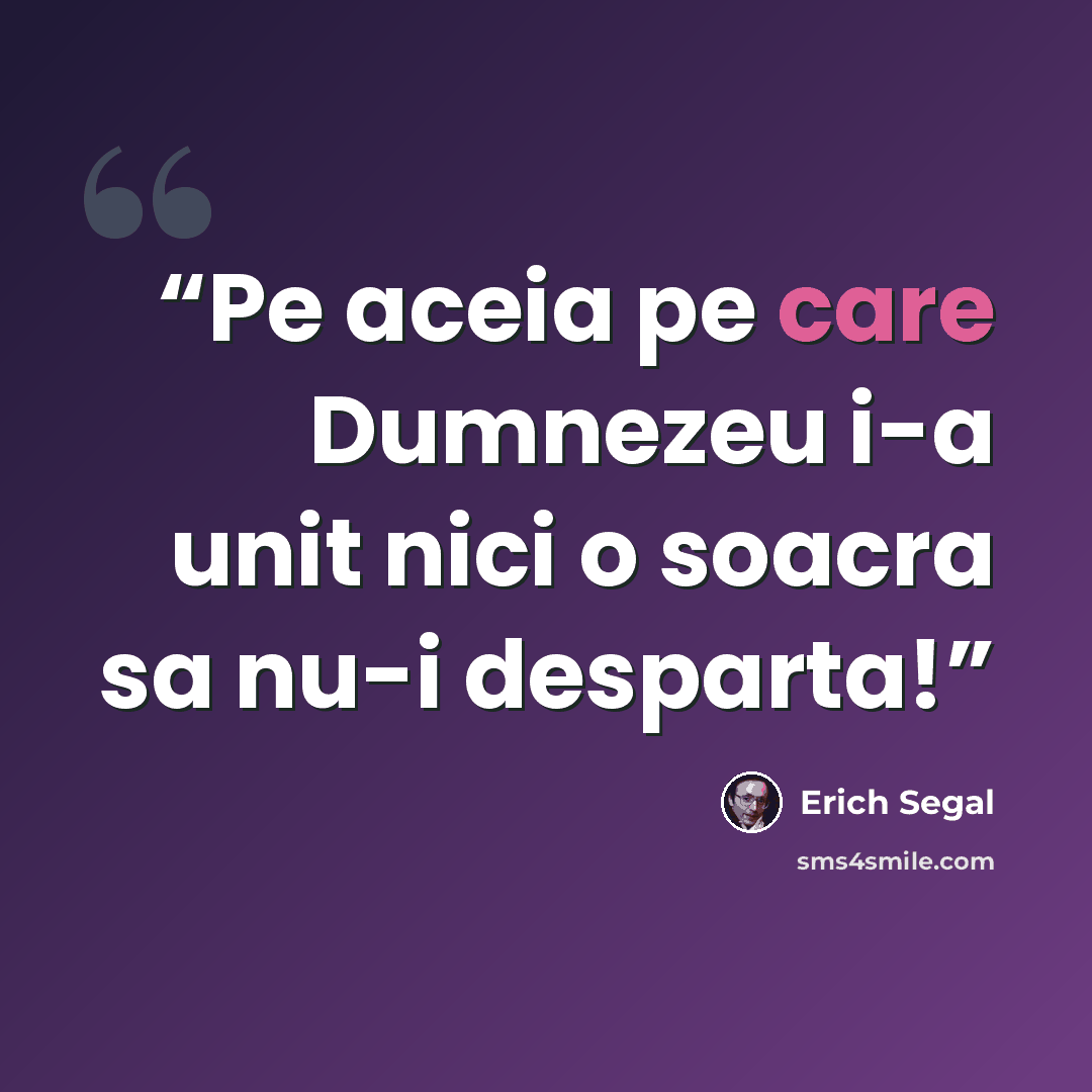“Pe aceia pe care Dumnezeu i-a unit nici o soacra sa nu-i desparta!” quote by Erich Segal