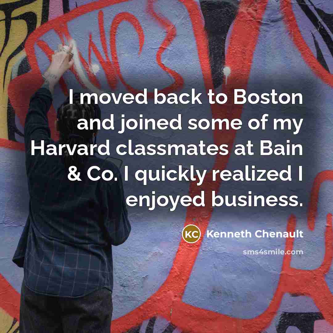 “I moved back to Boston and joined some of my Harvard classmates at Bain & Co. I quickly realized I enjoyed business.” quote by Kenneth Chenault