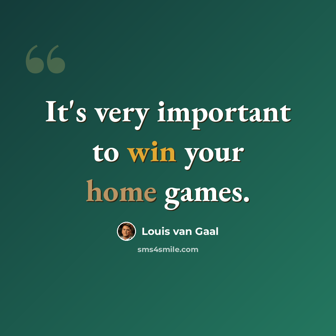 “It's very important to win your home games.” quote by Louis van Gaal