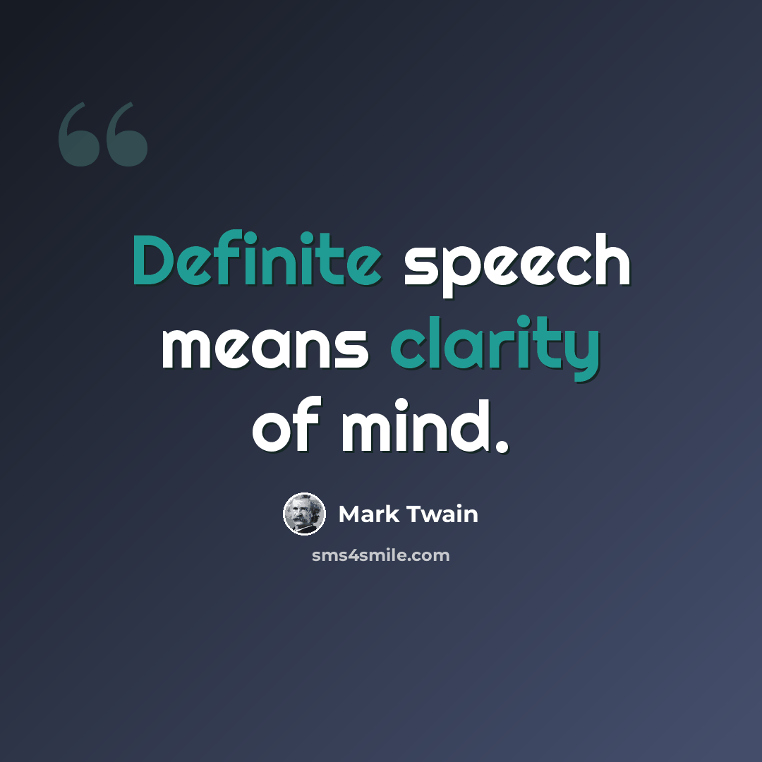 “Definite speech means clarity of mind.” quote by Mark Twain