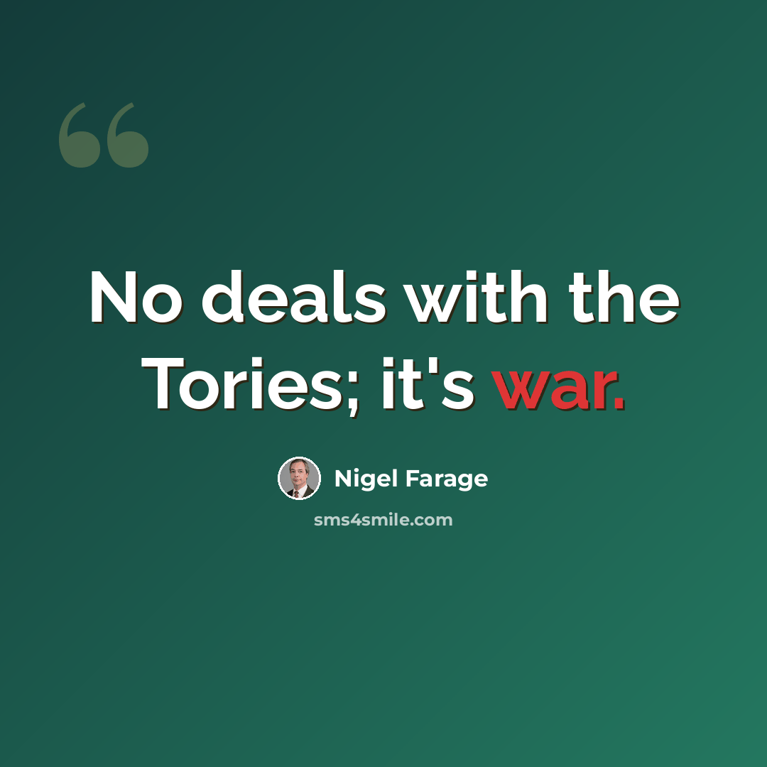 “No deals with the Tories; it's war.” quote by Nigel Farage