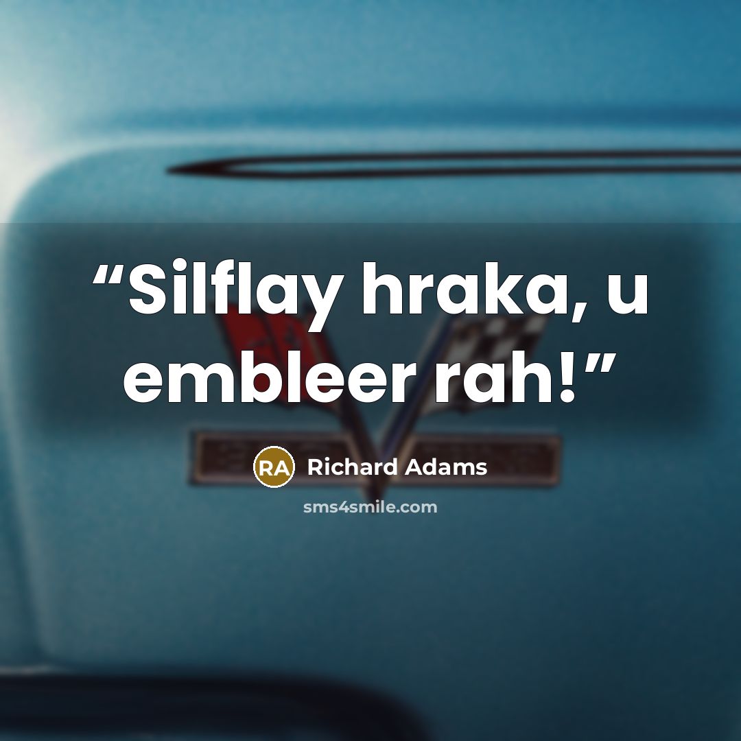 “Silflay hraka, u embleer rah!” quote by Richard Adams