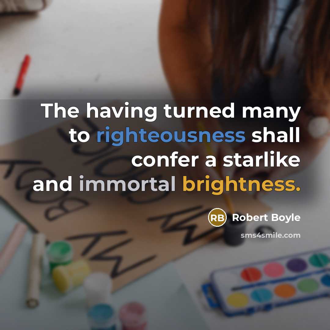 “The having turned many to righteousness shall confer a starlike and immortal brightness.” quote by Robert Boyle