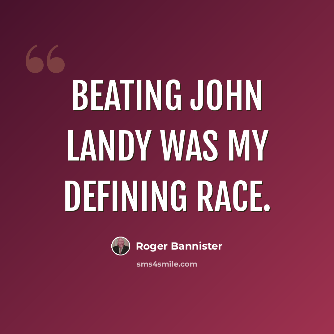 “Beating John Landy was my defining race.” quote by Roger Bannister