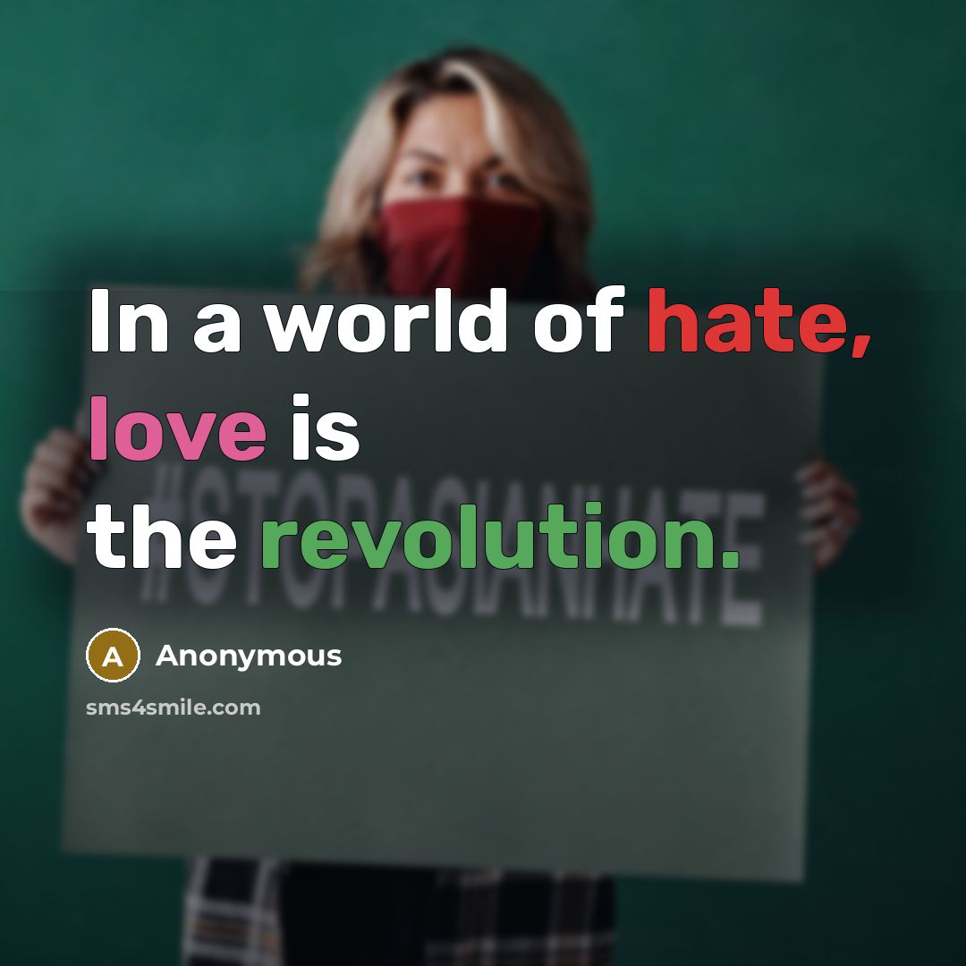 “In a world of hate, love is the revolution.” quote by Anonymous