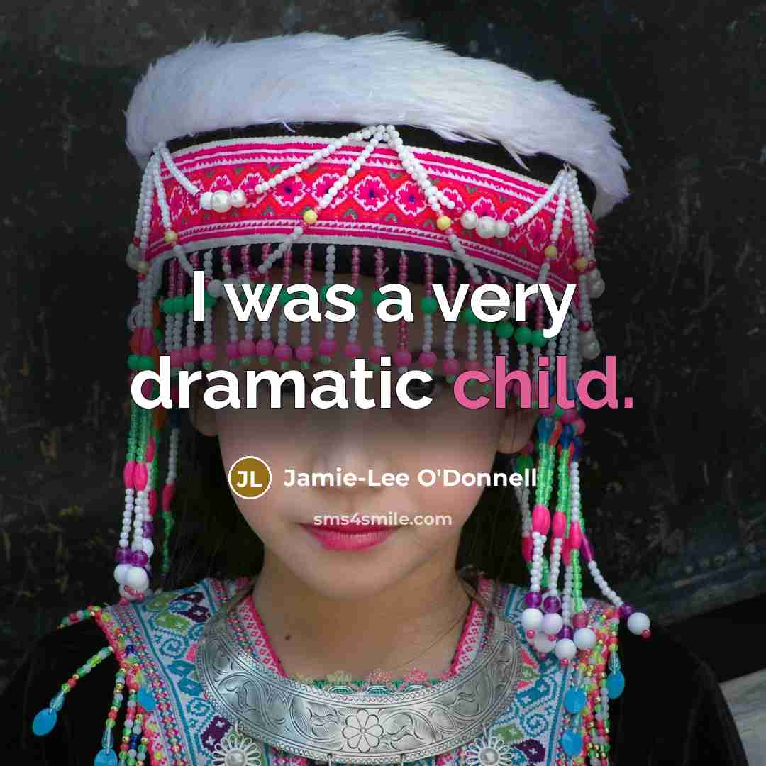 “I was a very dramatic child.” quote by Jamie-Lee O'Donnell