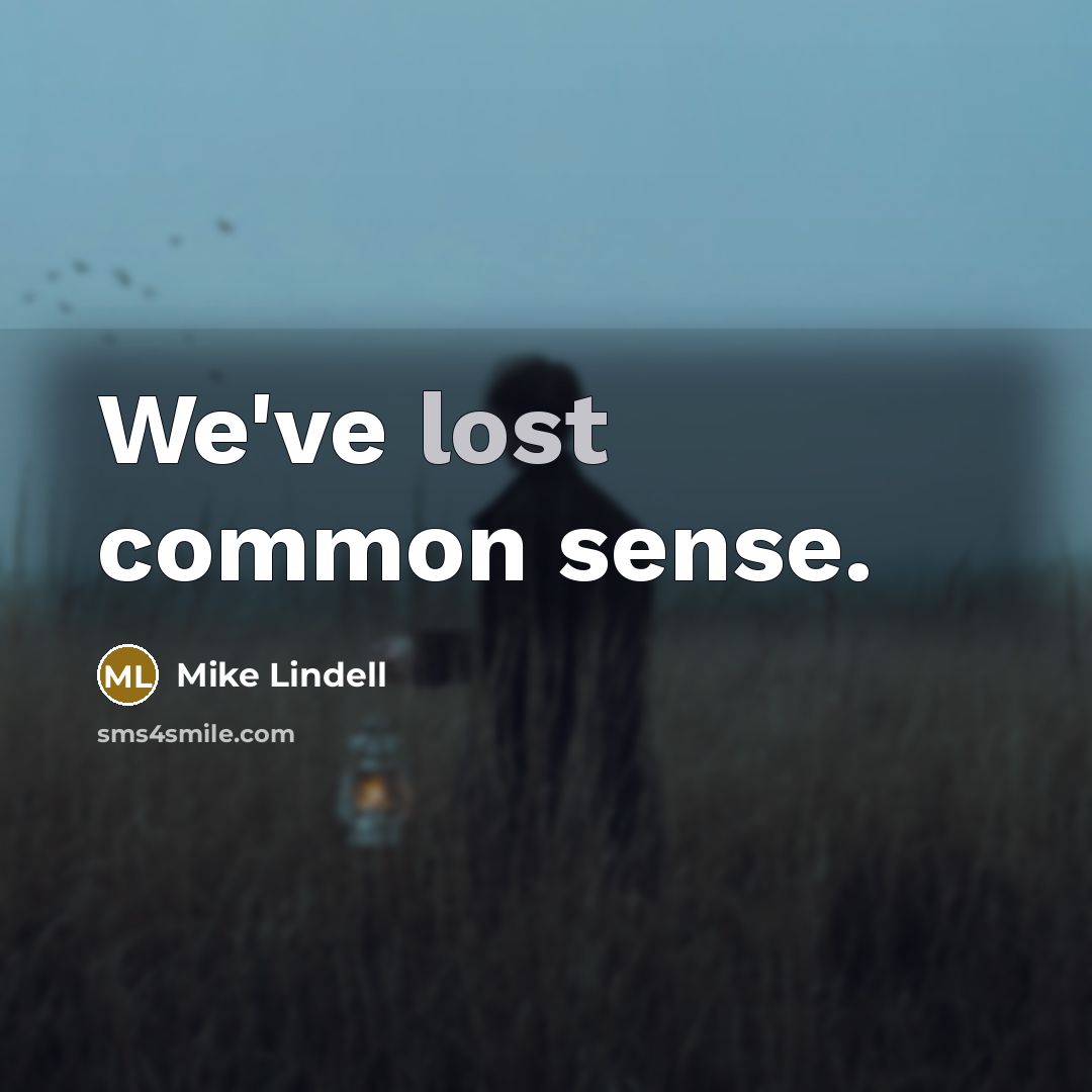 “We've lost common sense.” quote by Mike Lindell