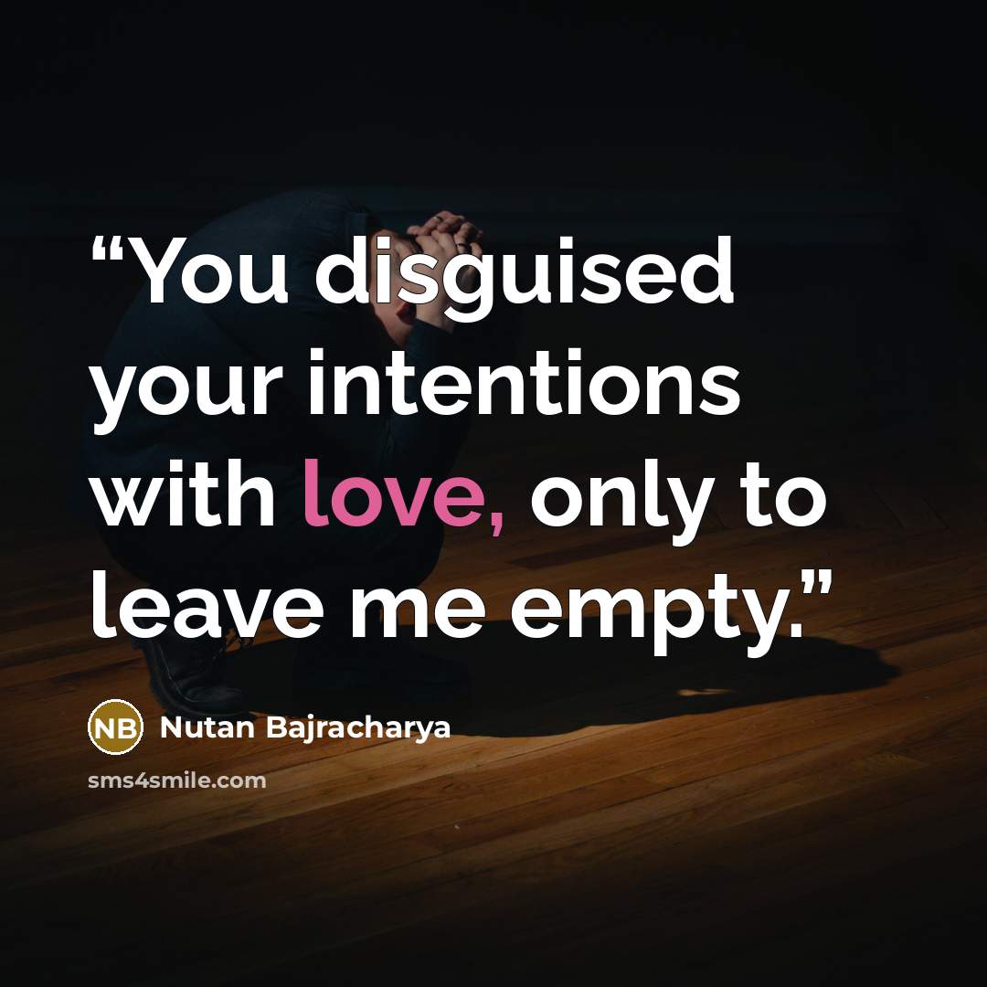 “You disguised your intentions with love, only to leave me empty.” quote by Nutan Bajracharya