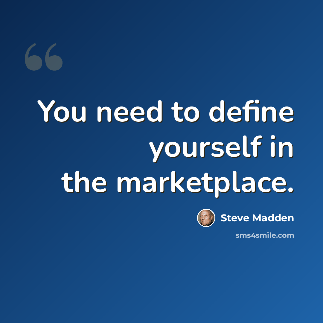 “You need to define yourself in the marketplace.” quote by Steve Madden