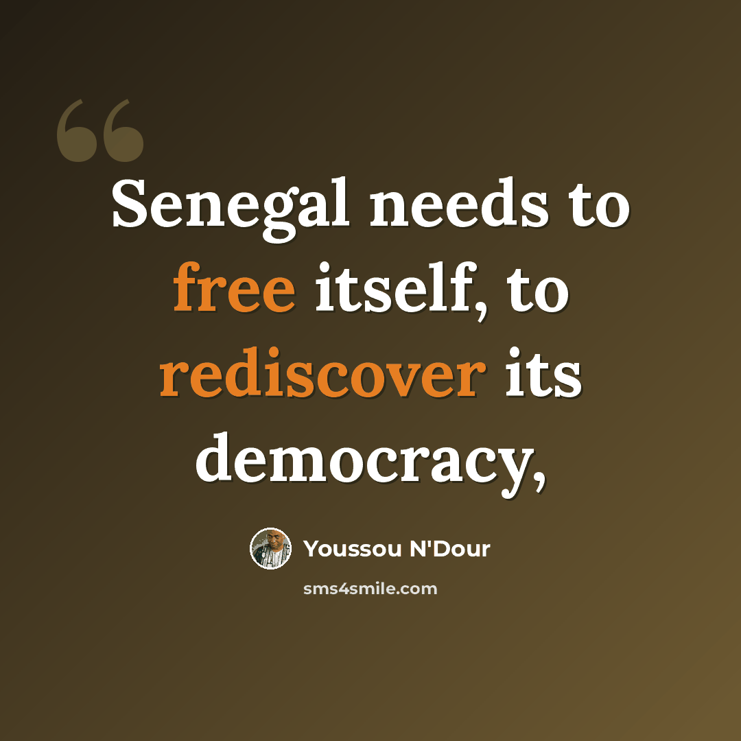 “Senegal needs to free itself, to rediscover its democracy,” quote by Youssou N'Dour