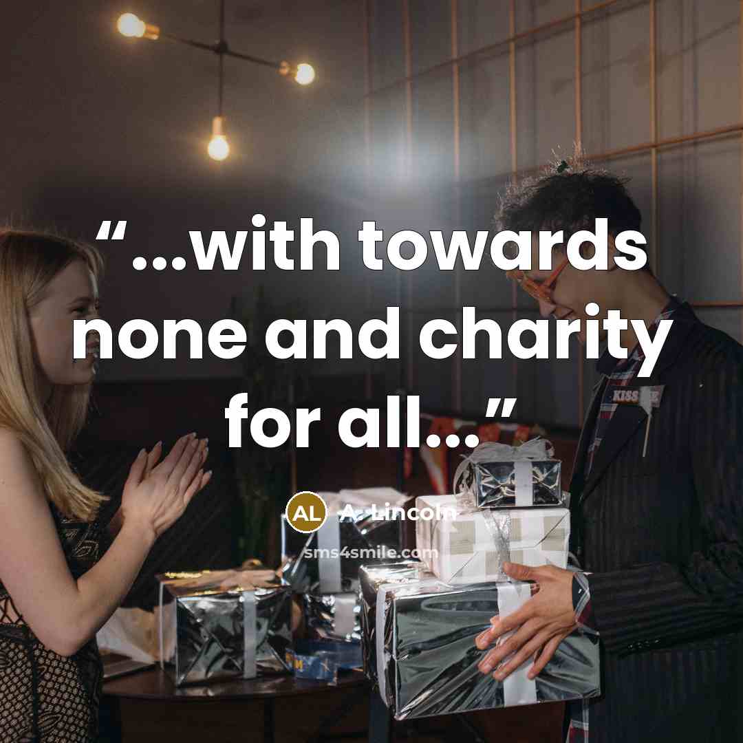 “...with towards none and charity for all...” quote by A. Lincoln