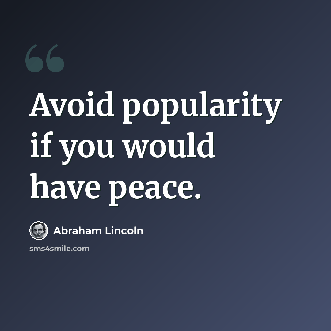“Avoid popularity if you would have peace.” quote by Abraham Lincoln