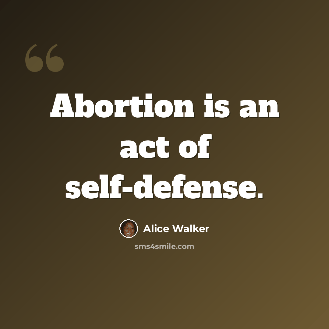 “Abortion is an act of self-defense.” quote by Alice Walker
