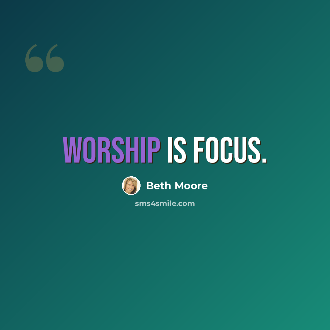 “Worship is focus.” quote by Beth Moore