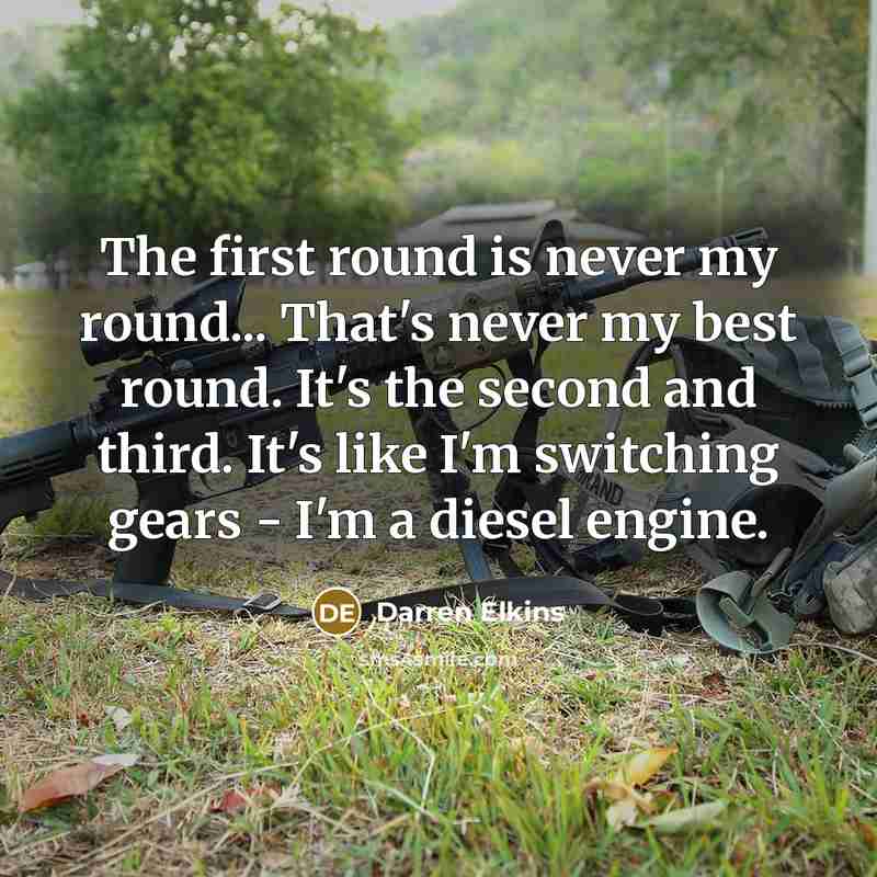 “The first round is never my round... That's never my best round. It's the second and third. It's like I'm switching gears - I'm a diesel engine.” quote by Darren Elkins