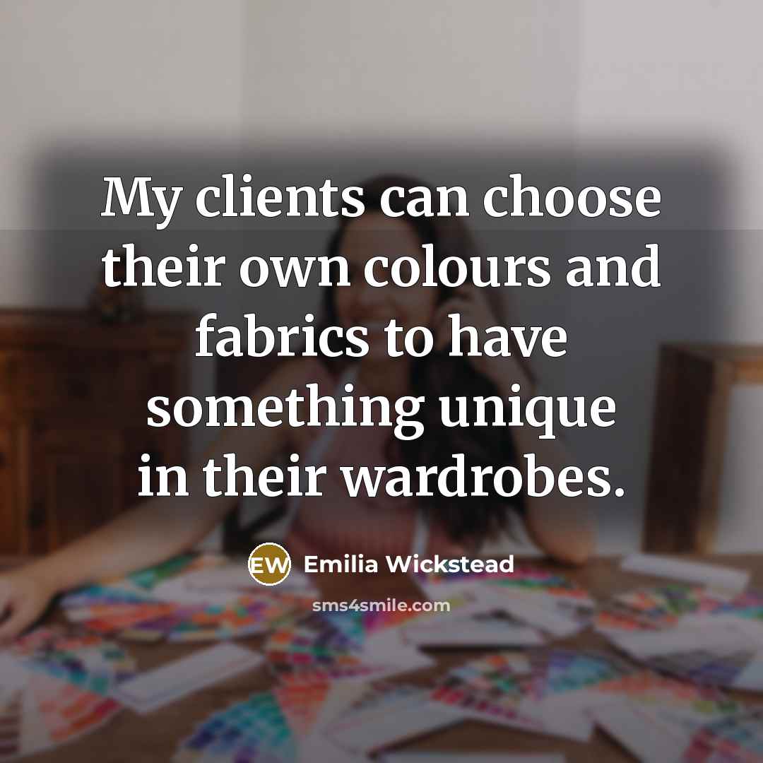 “My clients can choose their own colours and fabrics to have something unique in their wardrobes.” quote by Emilia Wickstead