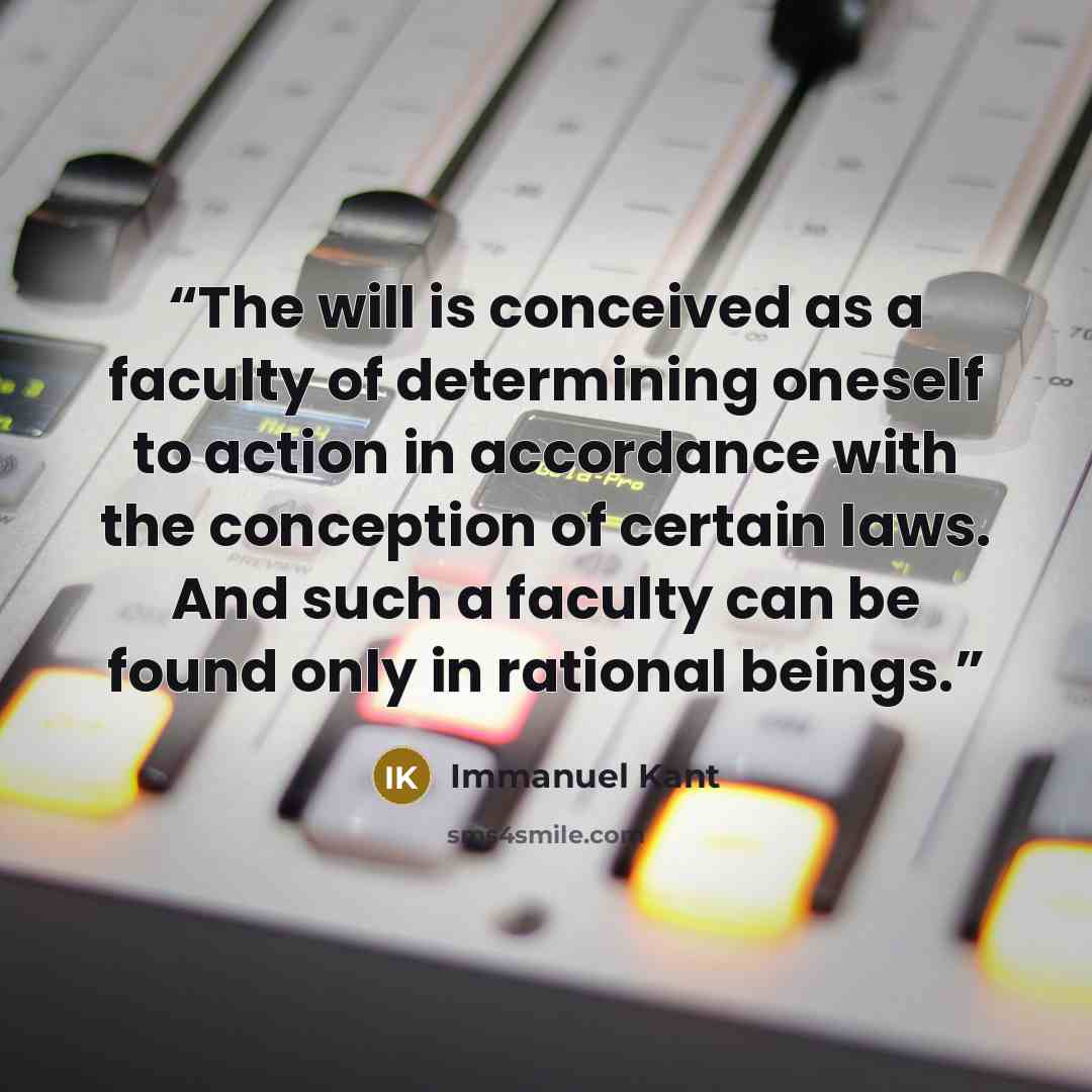 “The will is conceived as a faculty of determining oneself to action in accordance with the conception of certain laws. And such a faculty can be found only in rational beings.” quote by Immanuel Kant