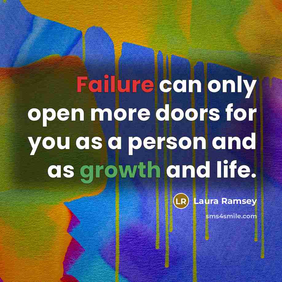 “Failure can only open more doors for you as a person and as growth and life.” quote by Laura Ramsey