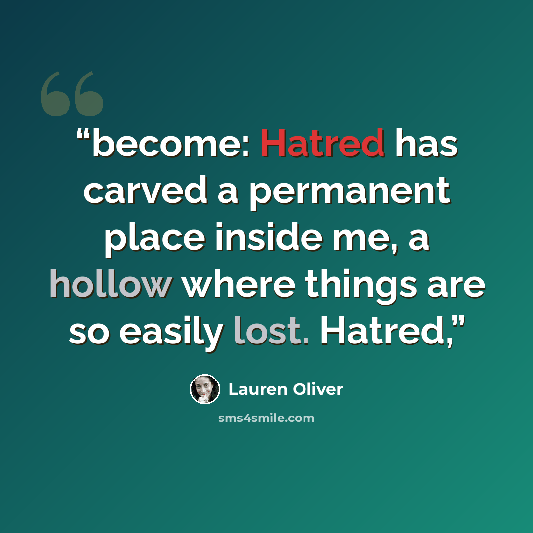 “become: Hatred has carved a permanent place inside me, a hollow where things are so easily lost. Hatred,” quote by Lauren Oliver