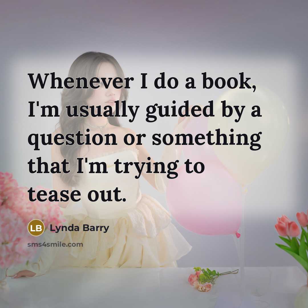 “Whenever I do a book, I'm usually guided by a question or something that I'm trying to tease out.” quote by Lynda Barry