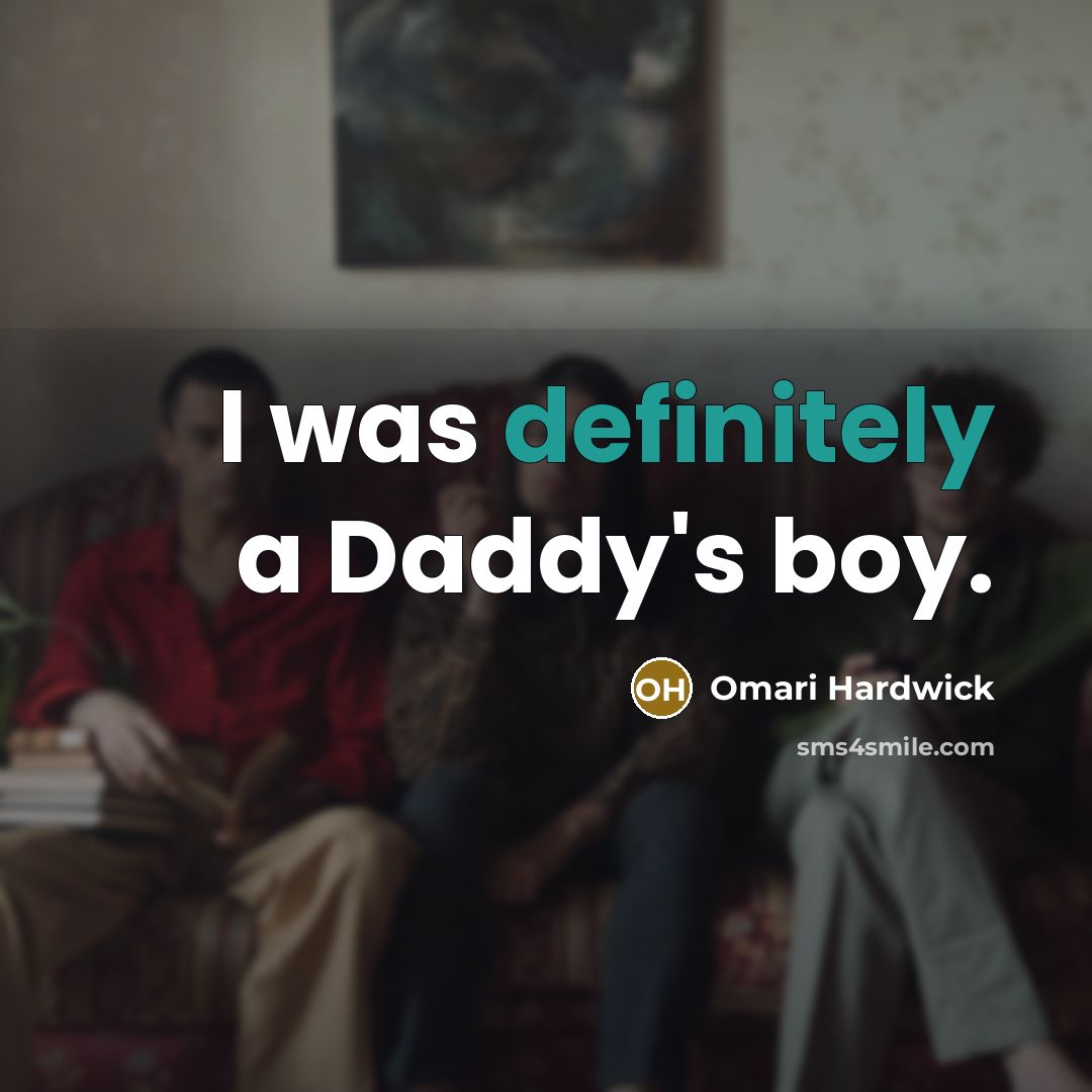 “I was definitely a Daddy's boy.” quote by Omari Hardwick