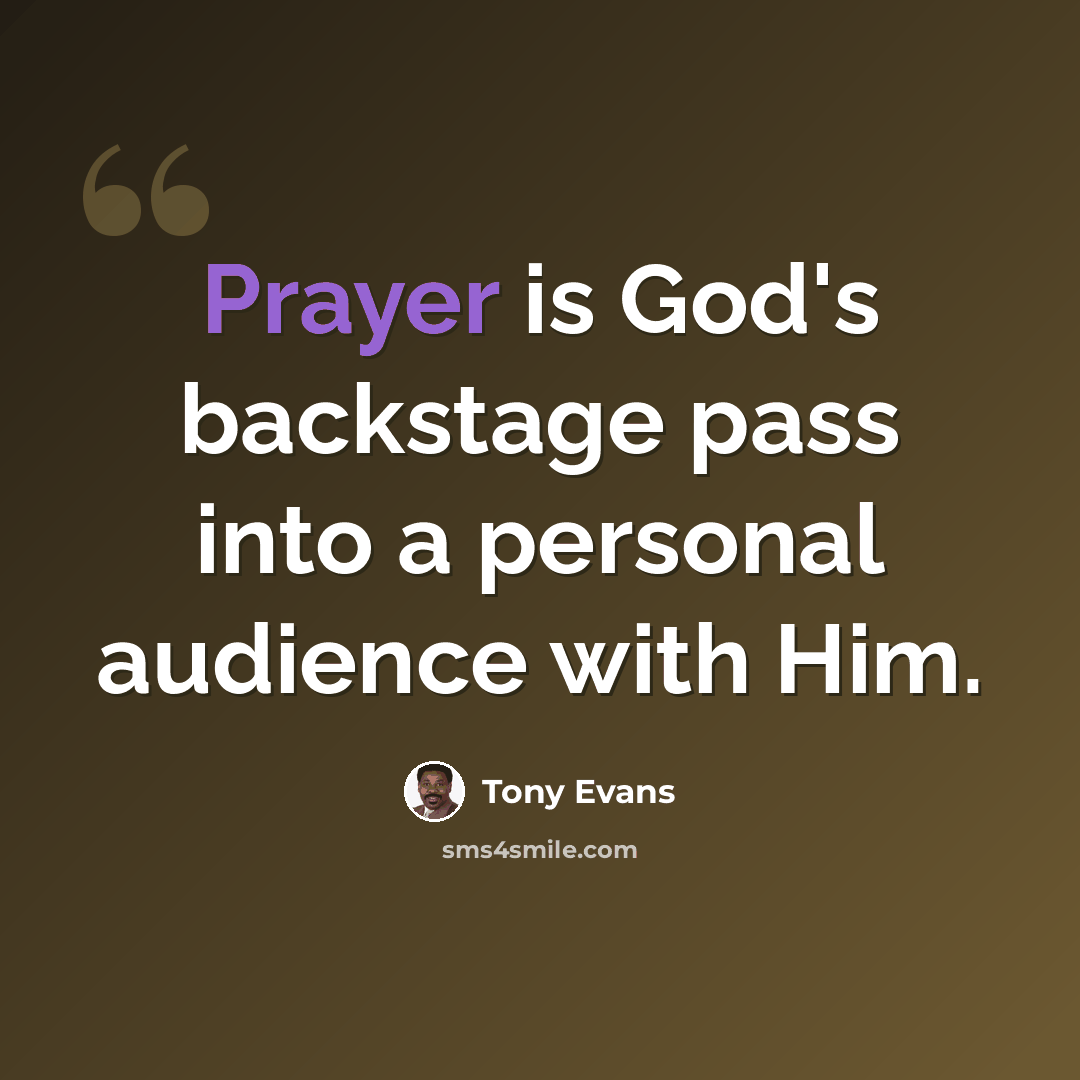 “Prayer is God's backstage pass into a personal audience with Him.” quote by Tony Evans