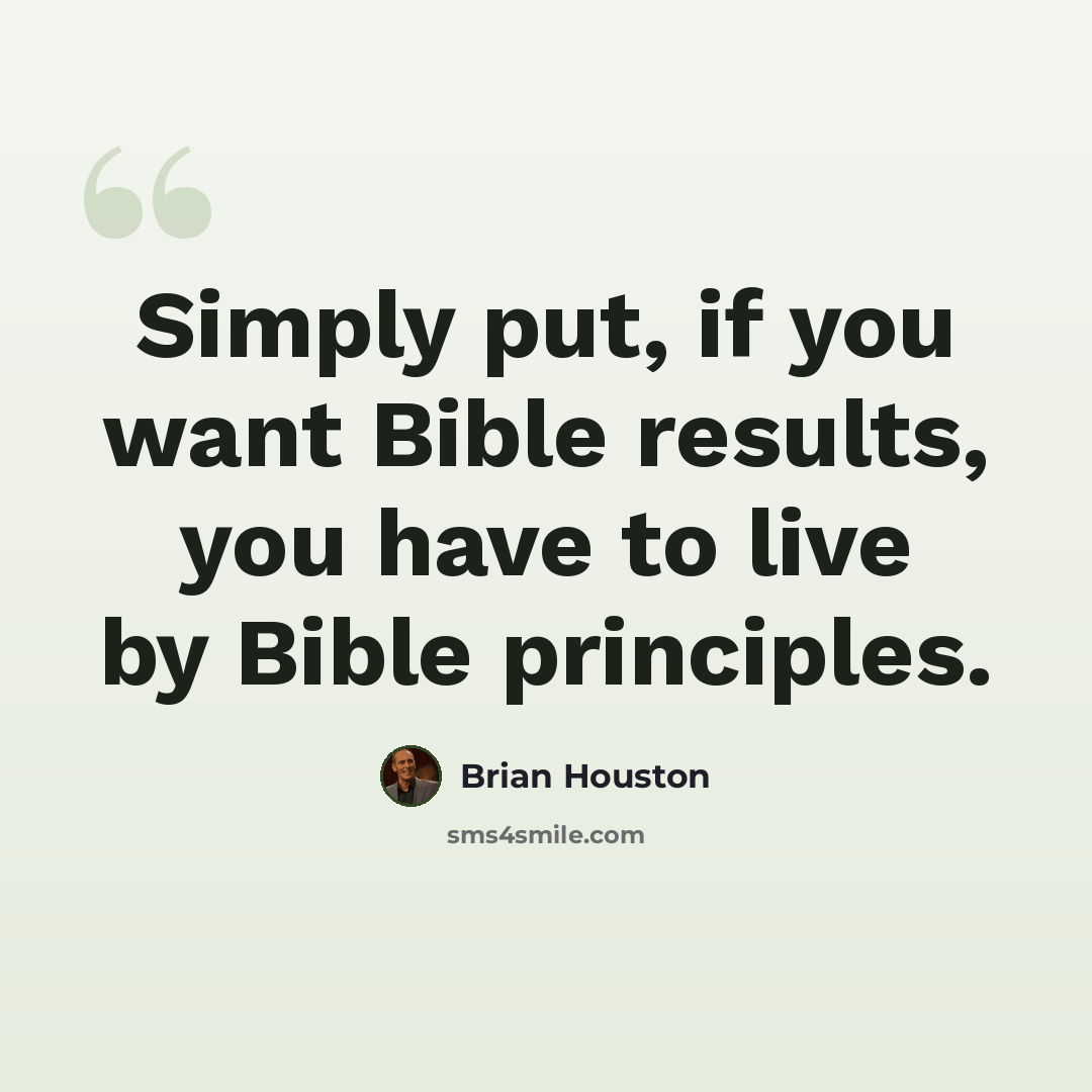 “Simply put, if you want Bible results, you have to live by Bible principles.” quote by Brian Houston