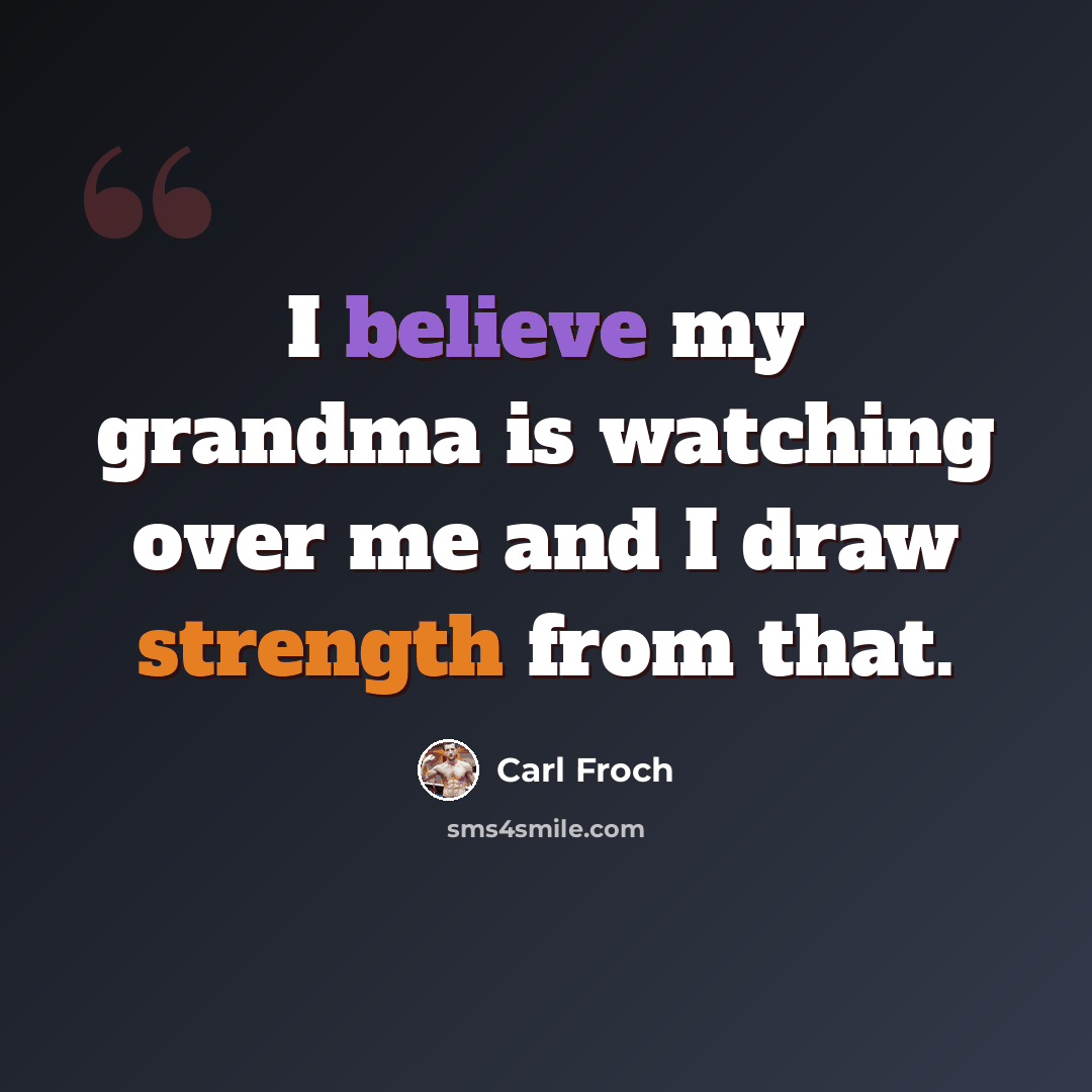 “I believe my grandma is watching over me and I draw strength from that.” quote by Carl Froch