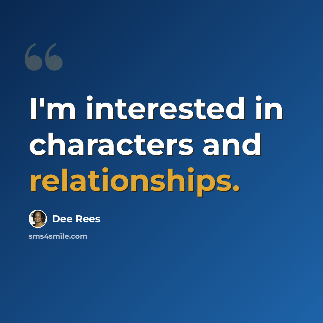 “I'm interested in characters and relationships.” quote by Dee Rees