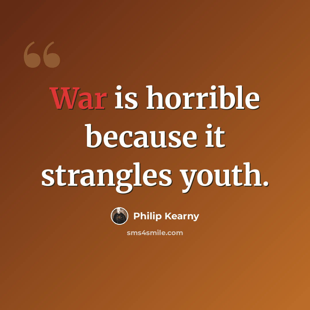 “War is horrible because it strangles youth.” quote by Philip Kearny